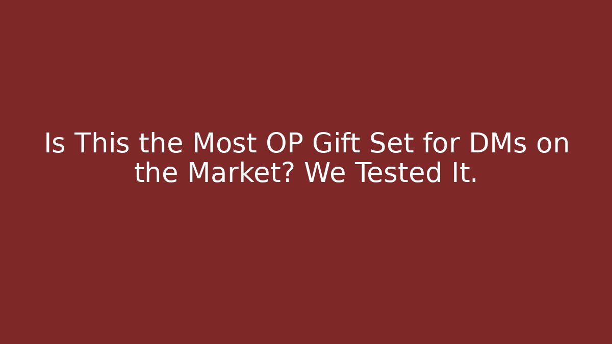 Is This the Most OP Gift Set for DMs on the Market? We Tested It.