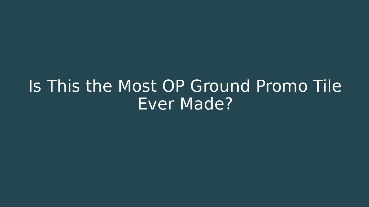 Is This the Most OP Ground Promo Tile Ever Made?