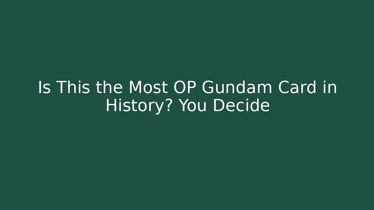 Is This the Most OP Gundam Card in History? You Decide