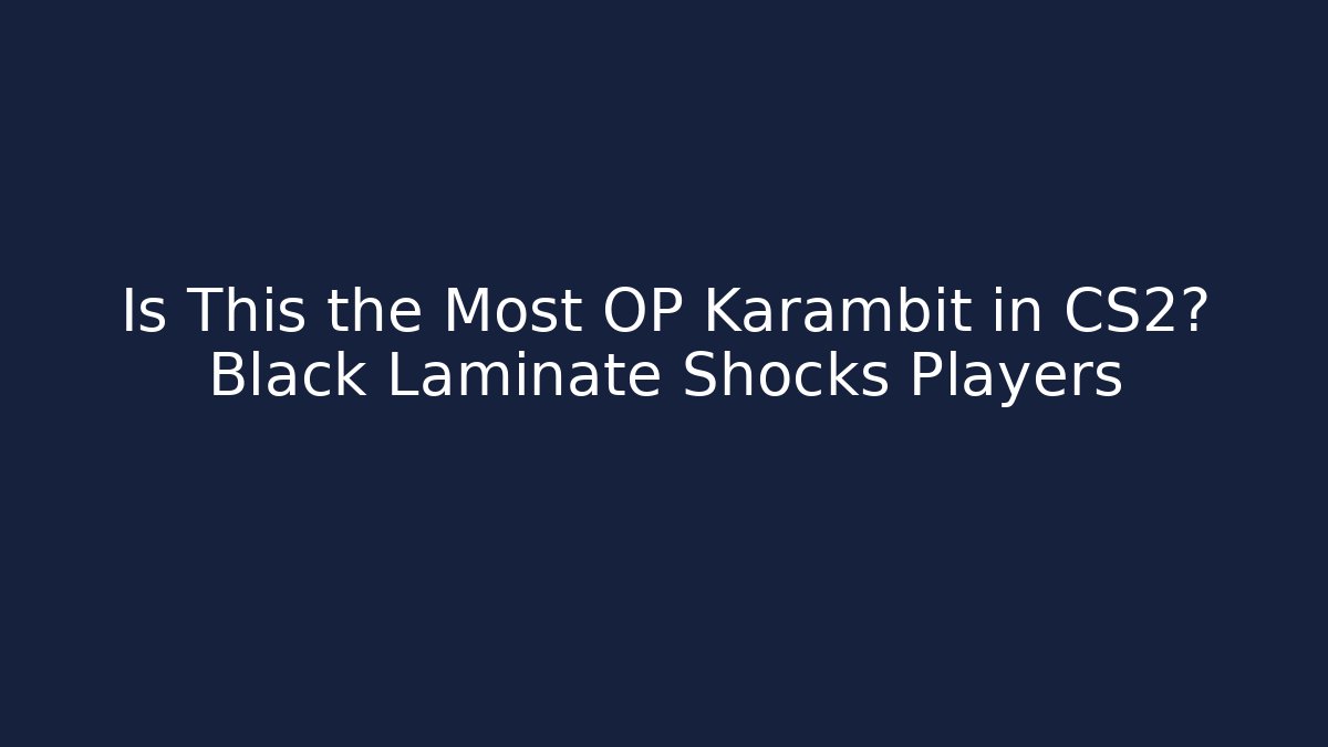 Is This the Most OP Karambit in CS2? Black Laminate Shocks Players