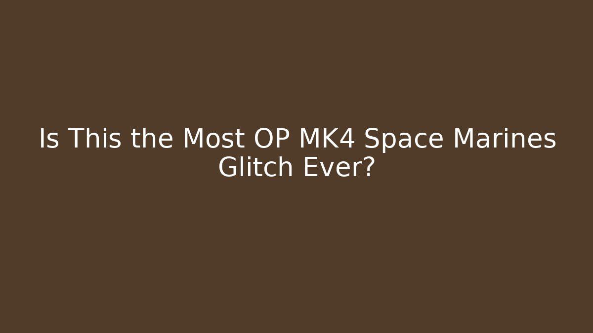 Is This the Most OP MK4 Space Marines Glitch Ever?