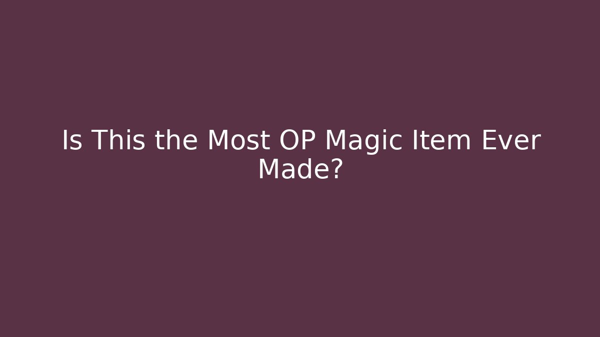 Is This the Most OP Magic Item Ever Made?