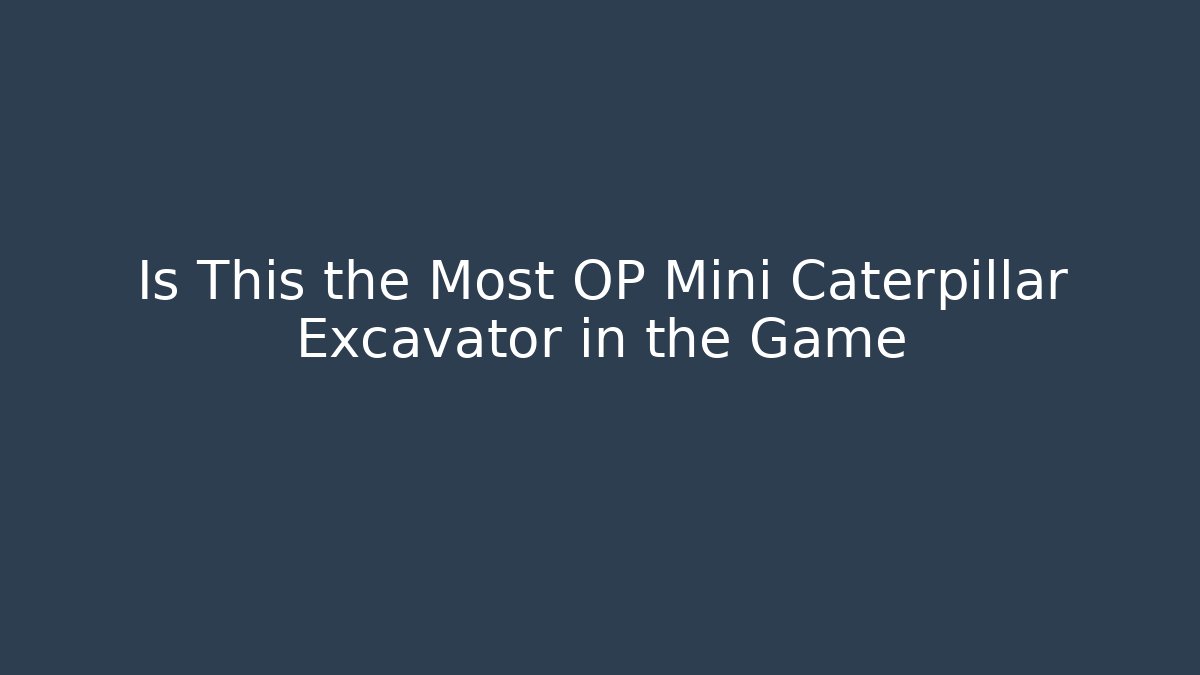Is This the Most OP Mini Caterpillar Excavator in the Game