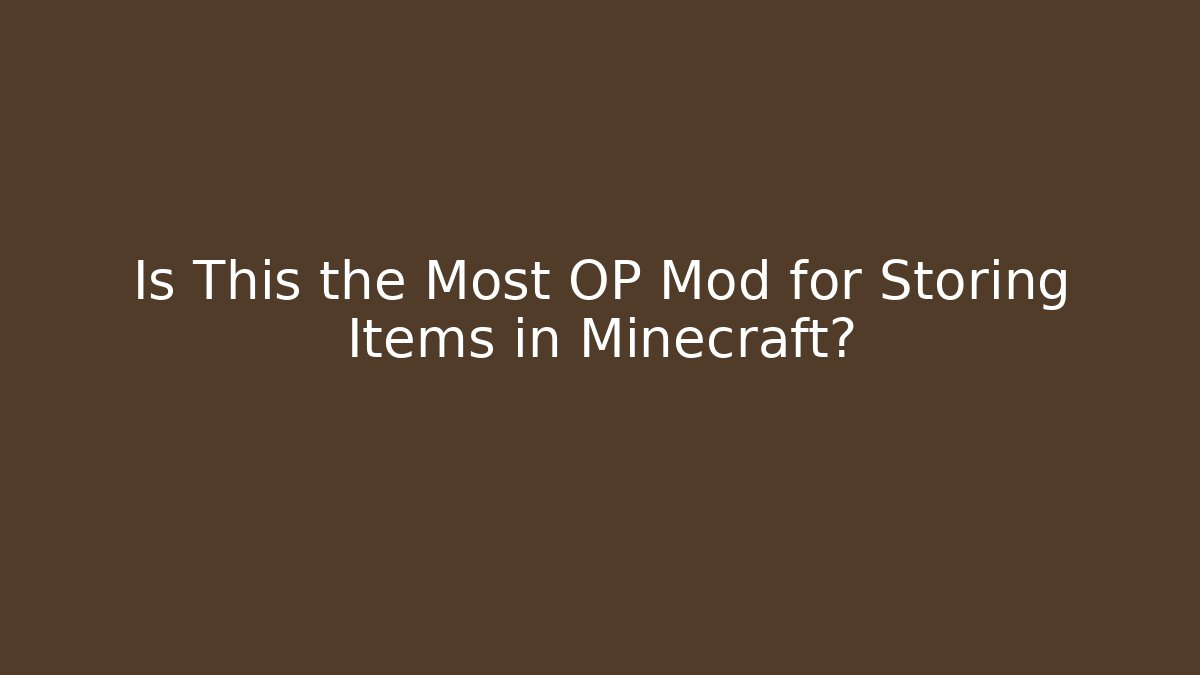 Is This the Most OP Mod for Storing Items in Minecraft?