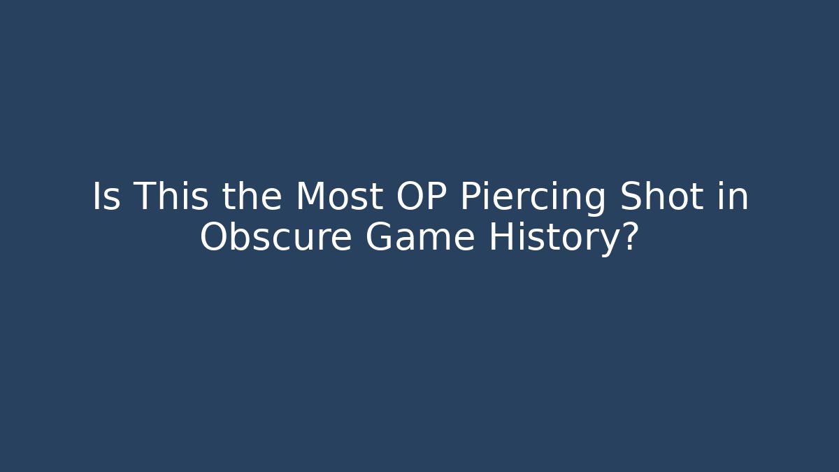 Is This the Most OP Piercing Shot in Obscure Game History?