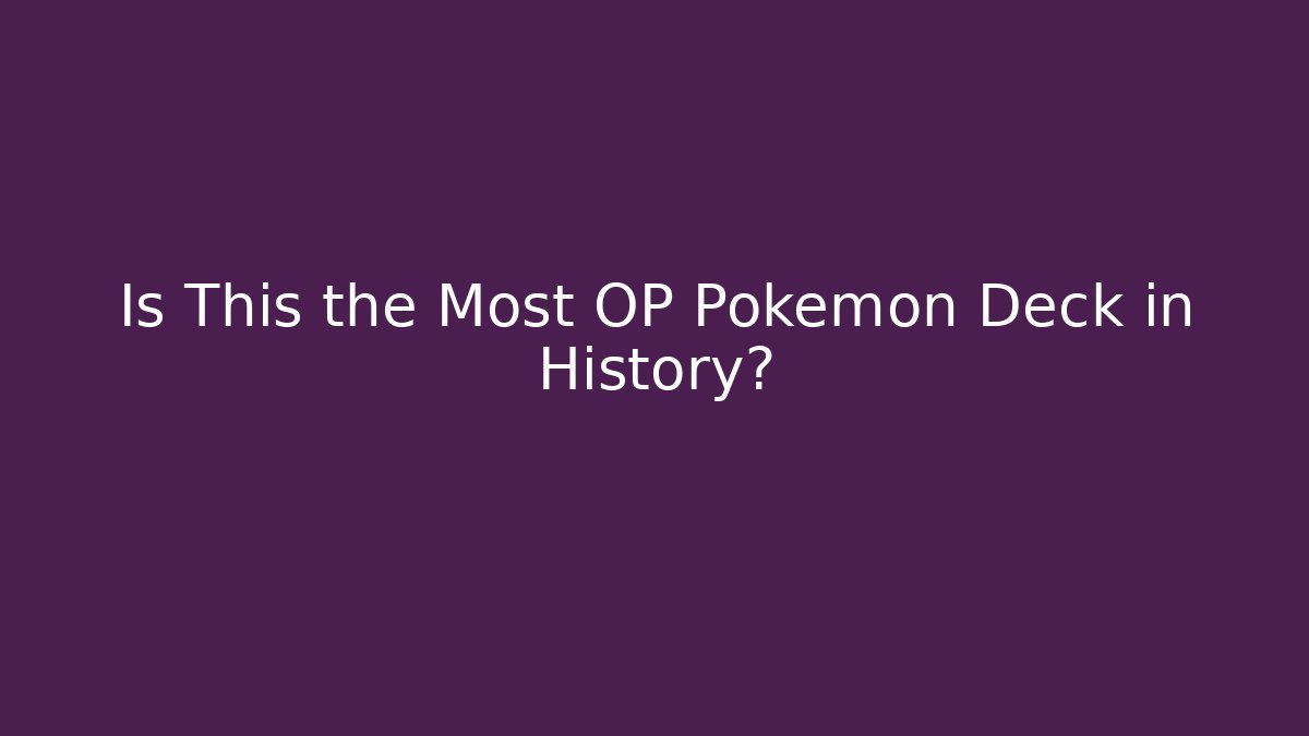 Is This the Most OP Pokémon Deck in History?