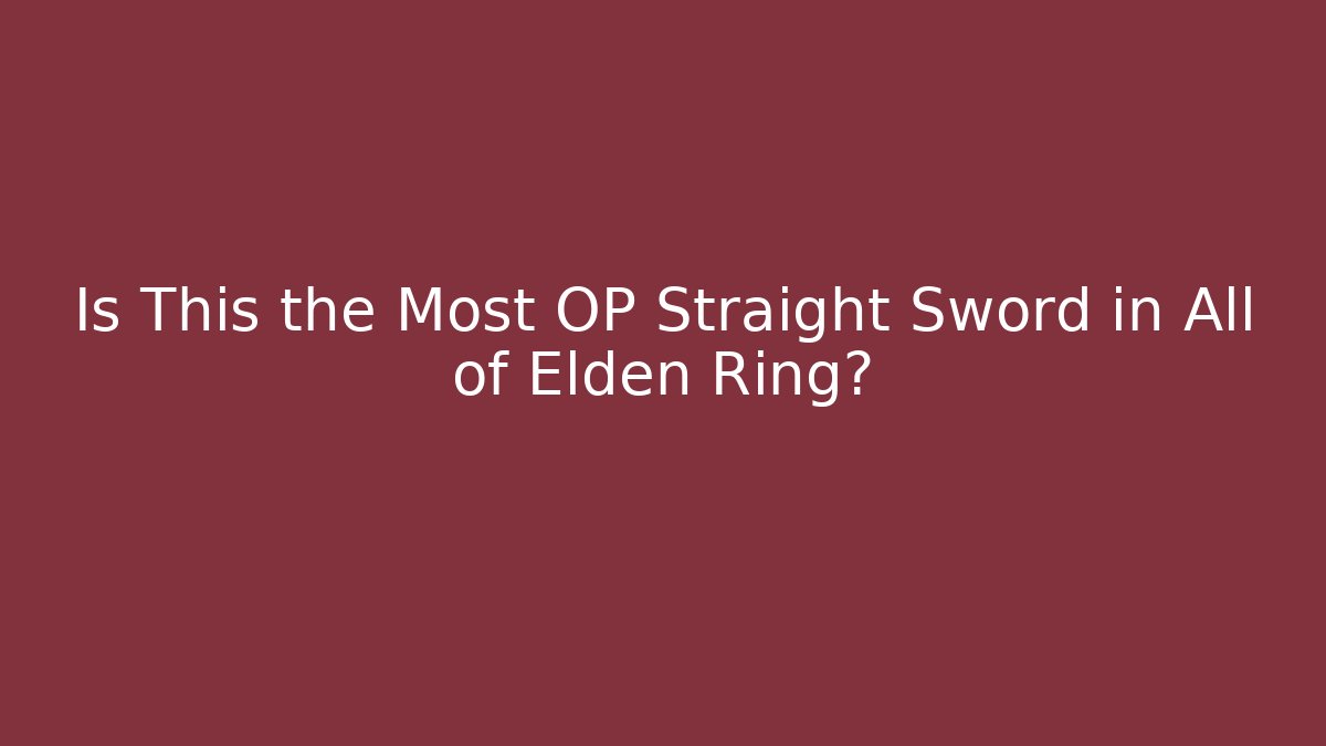 Is This the Most OP Straight Sword in All of Elden Ring?