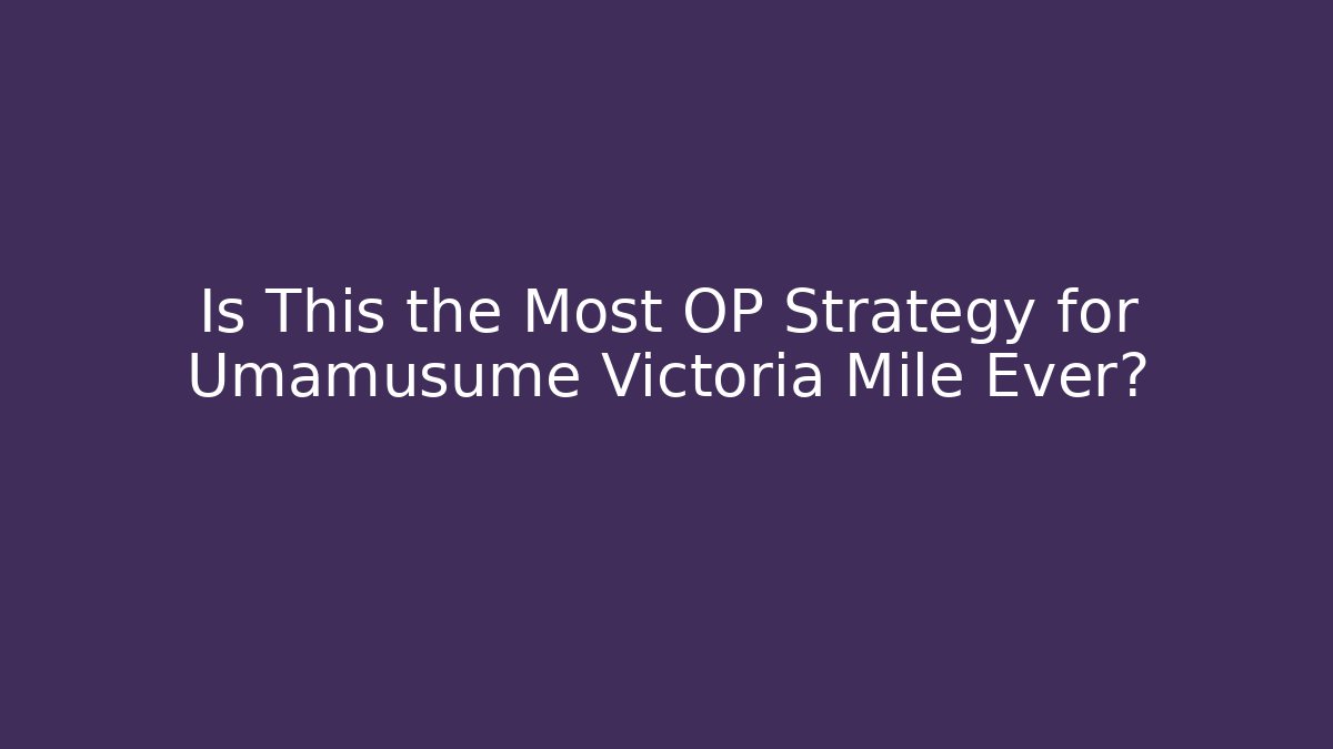 Is This the Most OP Strategy for Umamusume Victoria Mile Ever? - Critter Realm