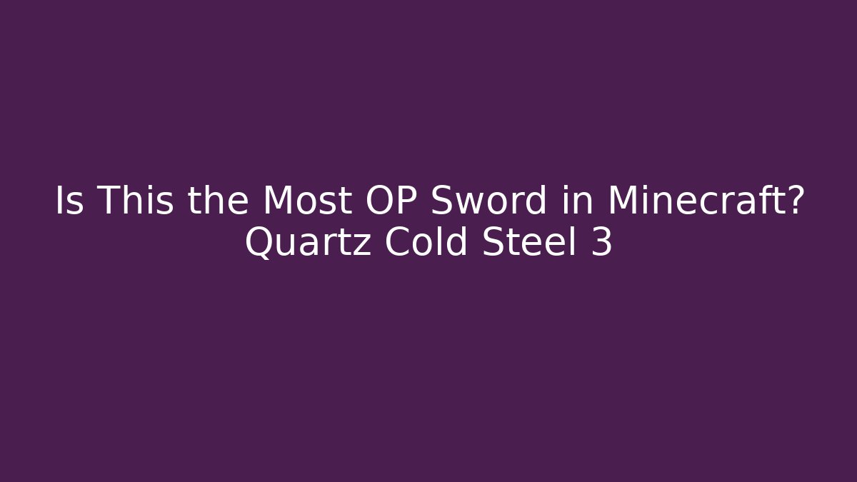 Is This the Most OP Sword in Minecraft? Quartz Cold Steel 3