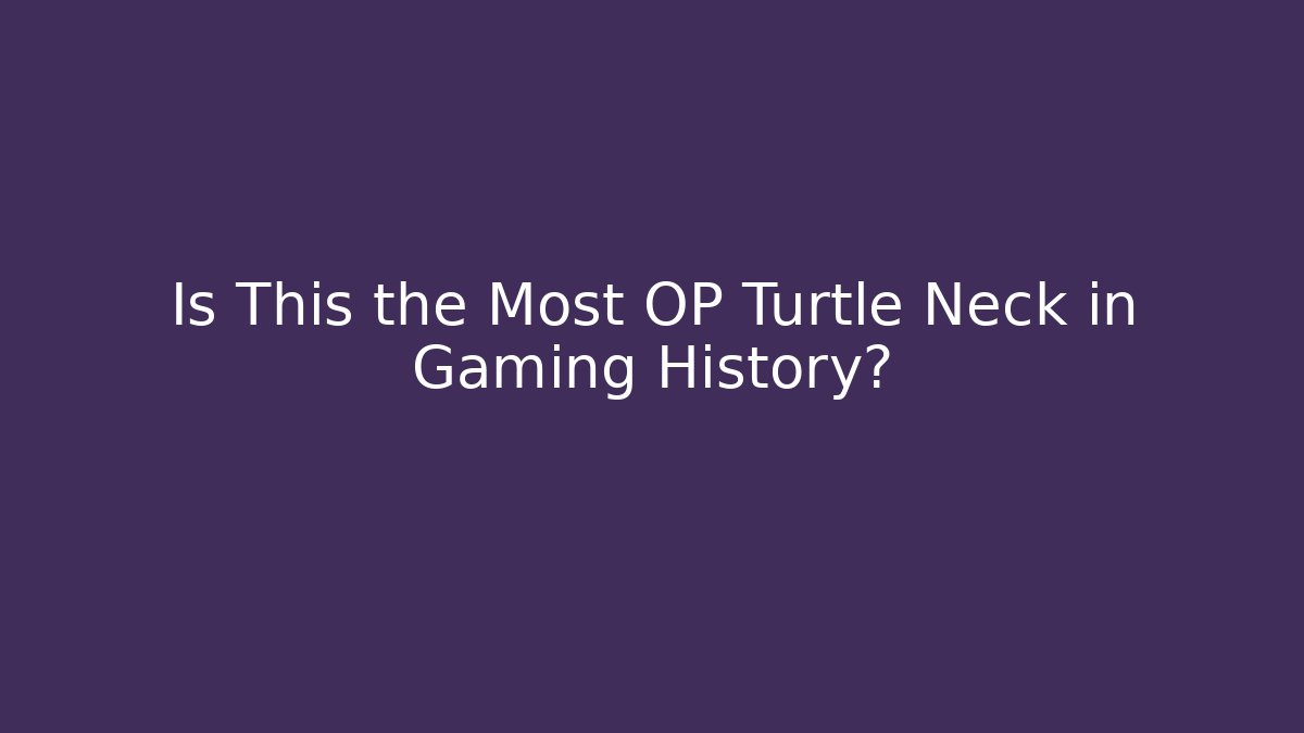 Is This the Most OP Turtle Neck in Gaming History?