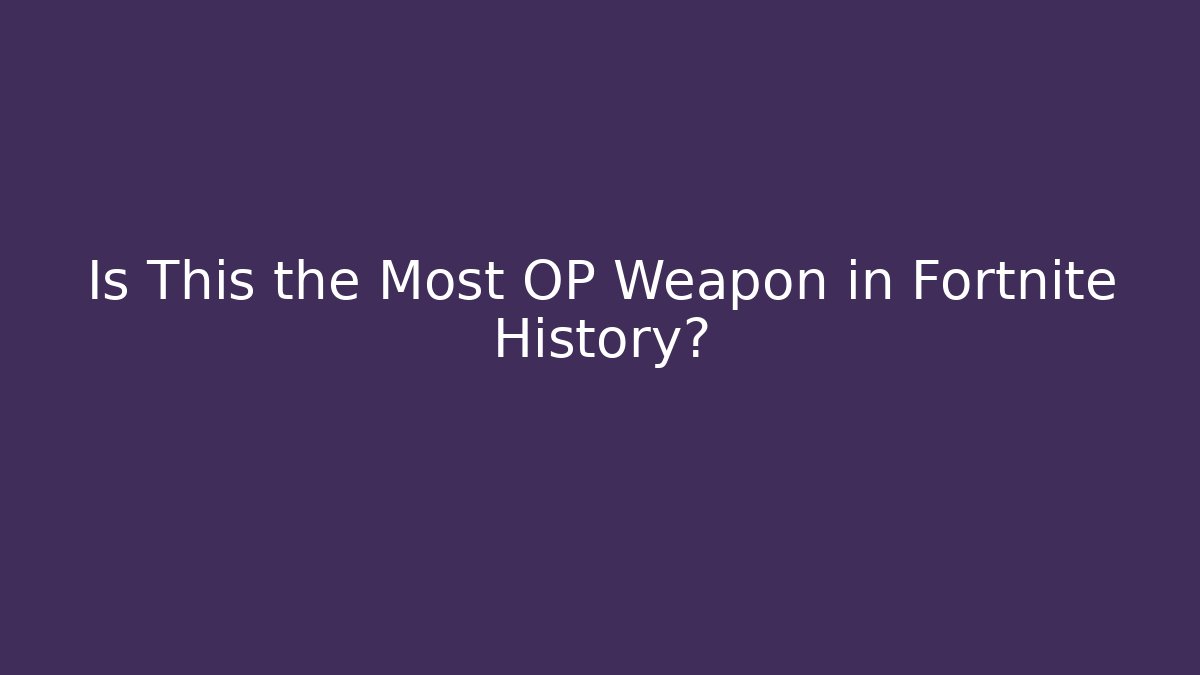Is This the Most OP Weapon in Fortnite History?