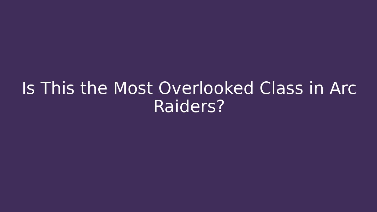 Is This the Most Overlooked Class in Arc Raiders?