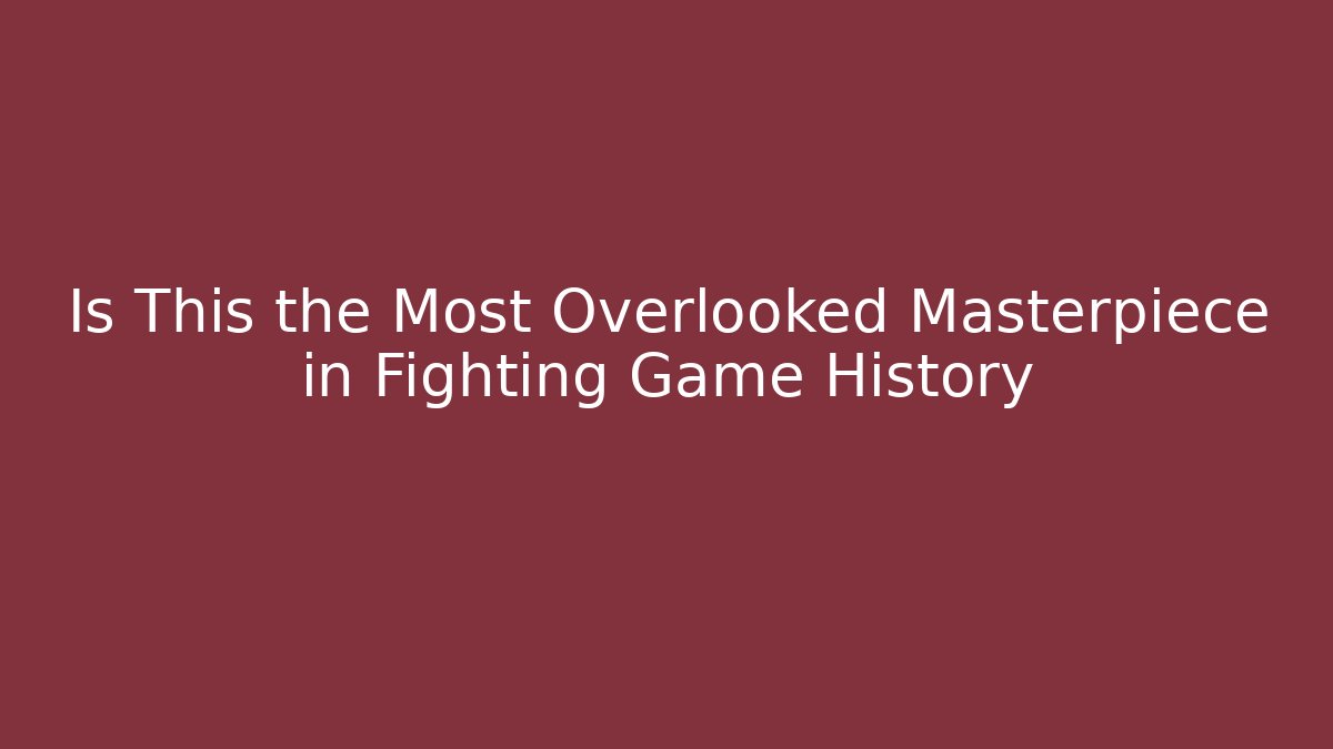 Is This the Most Overlooked Masterpiece in Fighting Game History