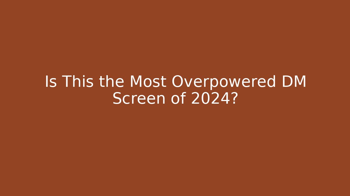 Is This the Most Overpowered DM Screen of 2024?