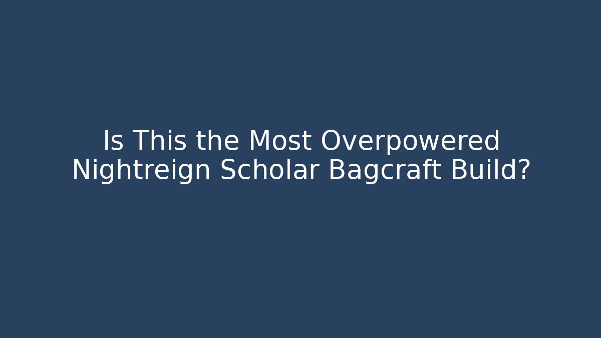 Is This the Most Overpowered Nightreign Scholar Bagcraft Build?