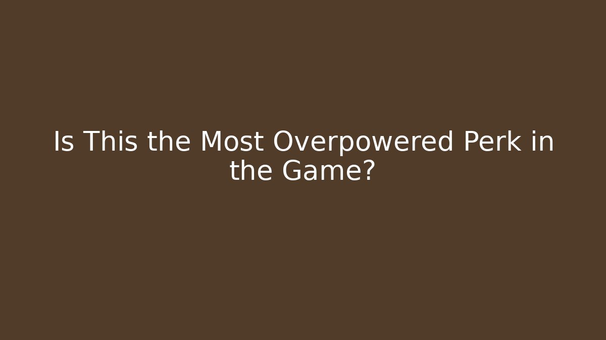 Is This the Most Overpowered Perk in the Game?