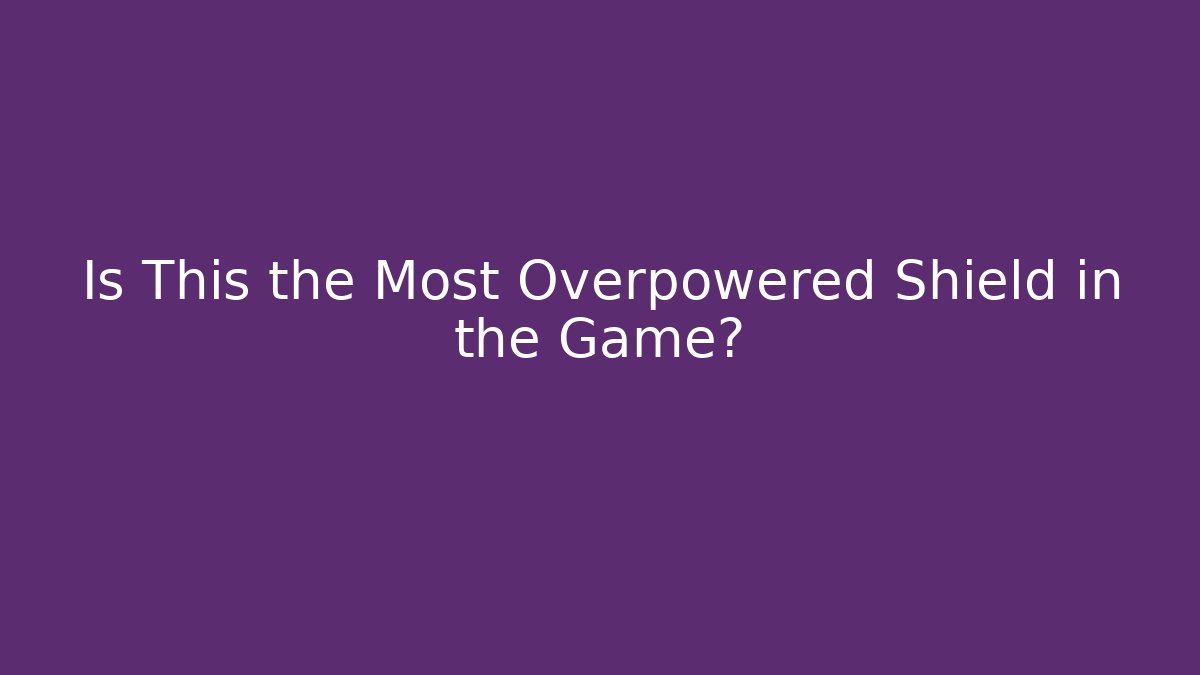 Is This the Most Overpowered Shield in the Game?