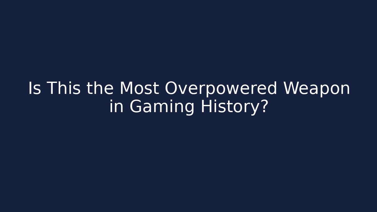 Is This the Most Overpowered Weapon in Gaming History?