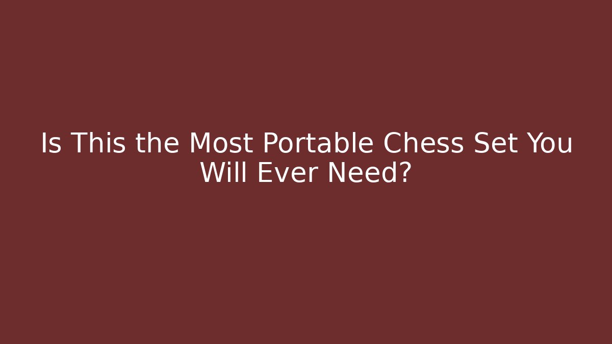 Is This the Most Portable Chess Set You Will Ever Need?