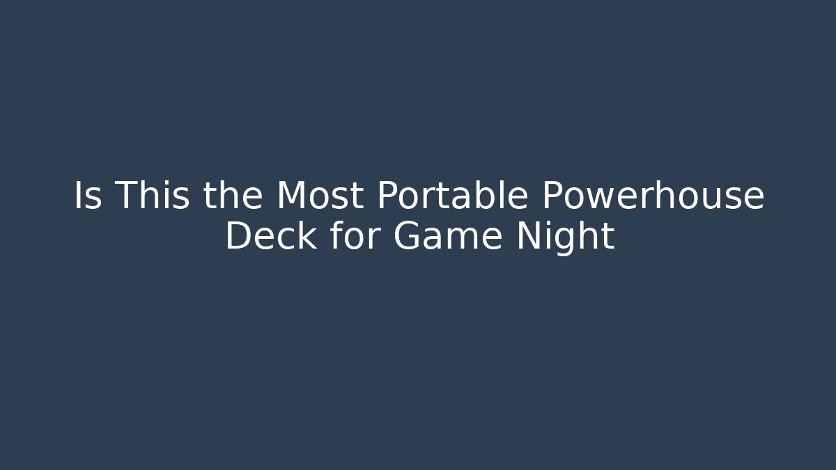 Is This the Most Portable Powerhouse Deck for Game Night