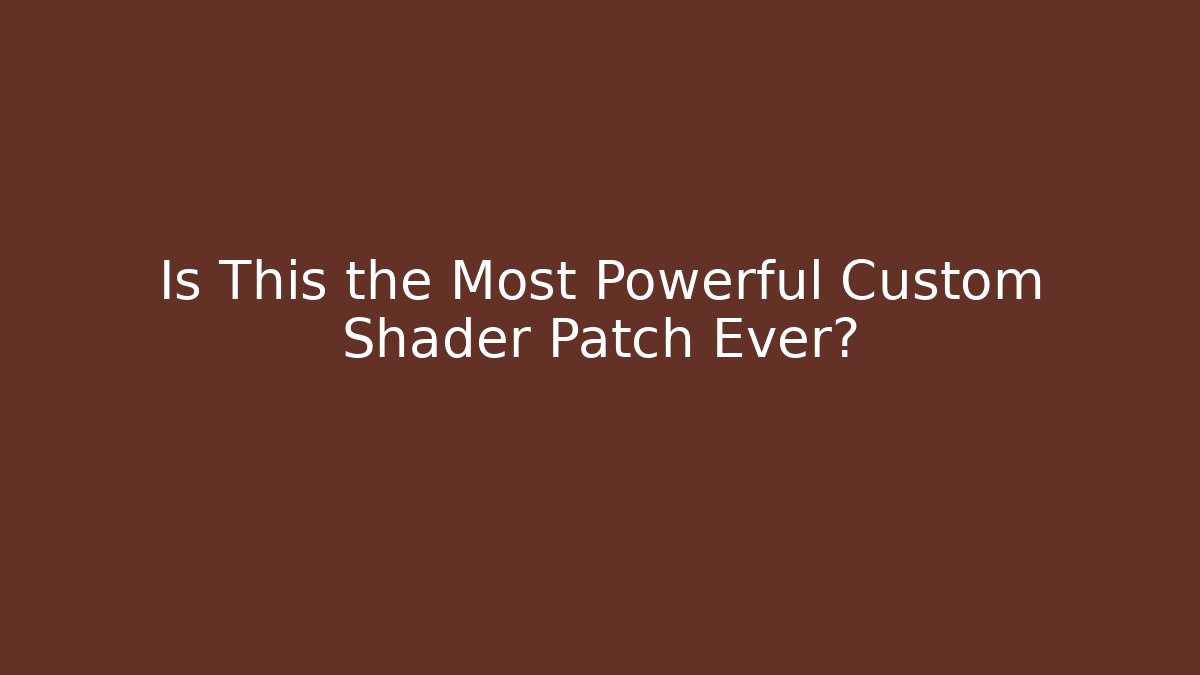 Is This the Most Powerful Custom Shader Patch Ever?