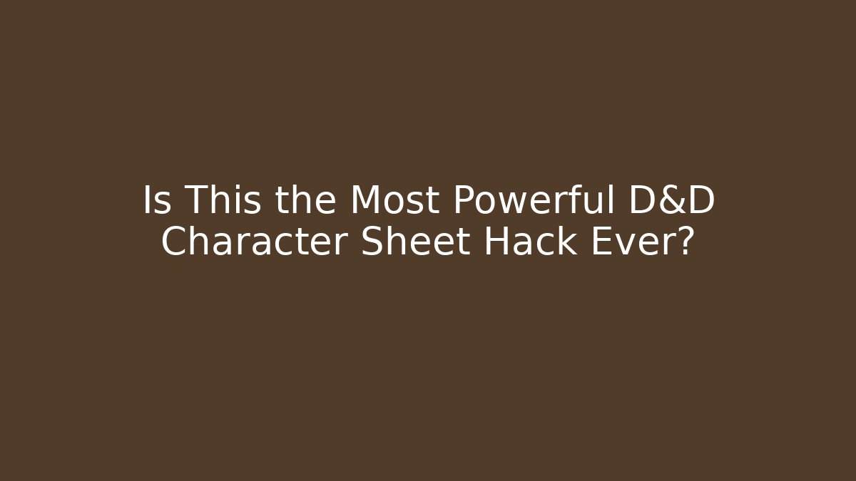 Is This the Most Powerful D&D Character Sheet Hack Ever? - Critter Realm