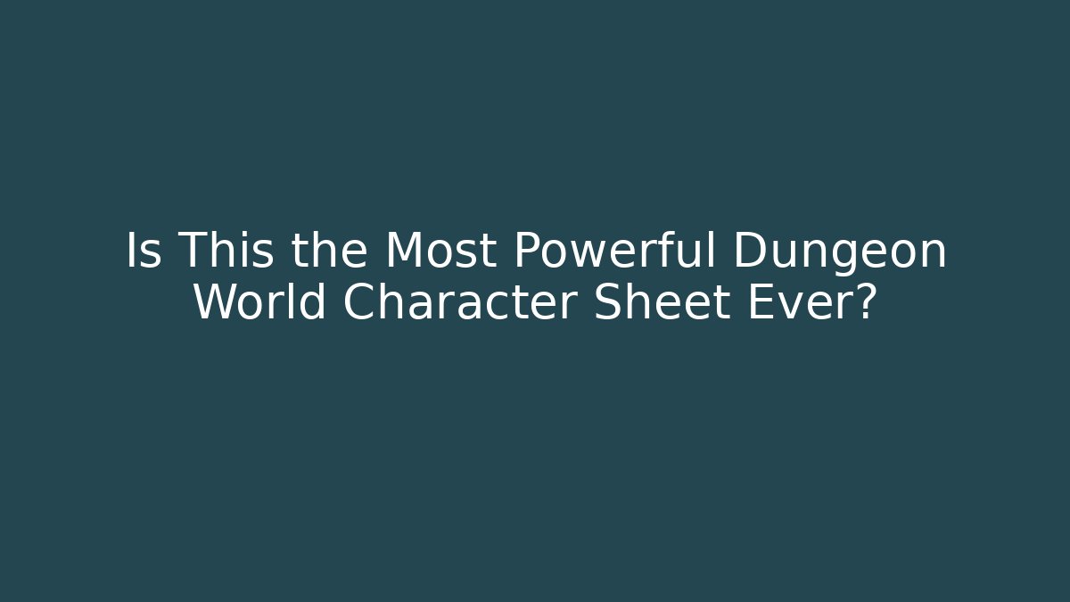 Is This the Most Powerful Dungeon World Character Sheet Ever?