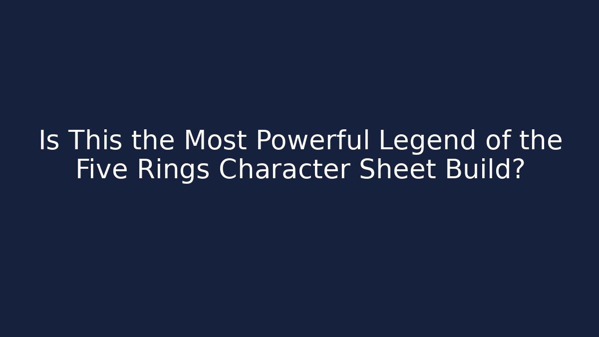 Is This the Most Powerful Legend of the Five Rings Character Sheet Build?