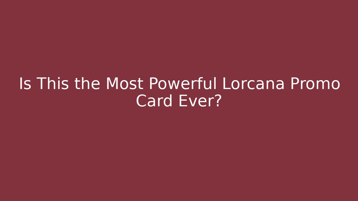 Is This the Most Powerful Lorcana Promo Card Ever?
