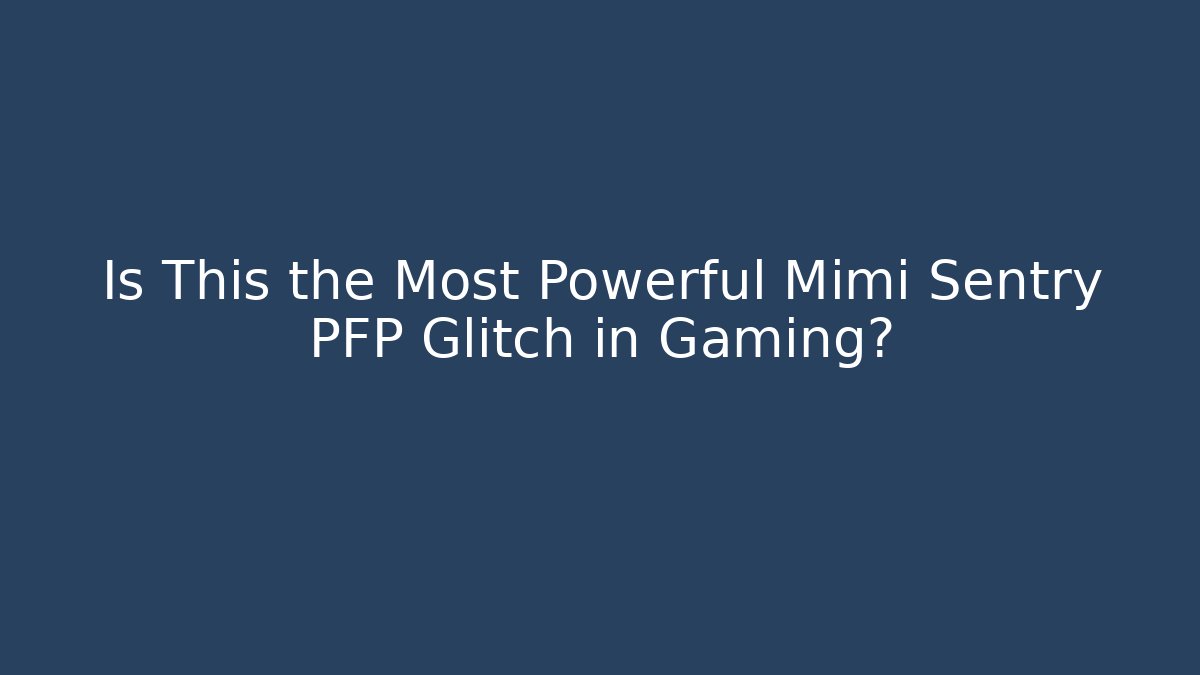 Is This the Most Powerful Mimi Sentry PFP Glitch in Gaming?