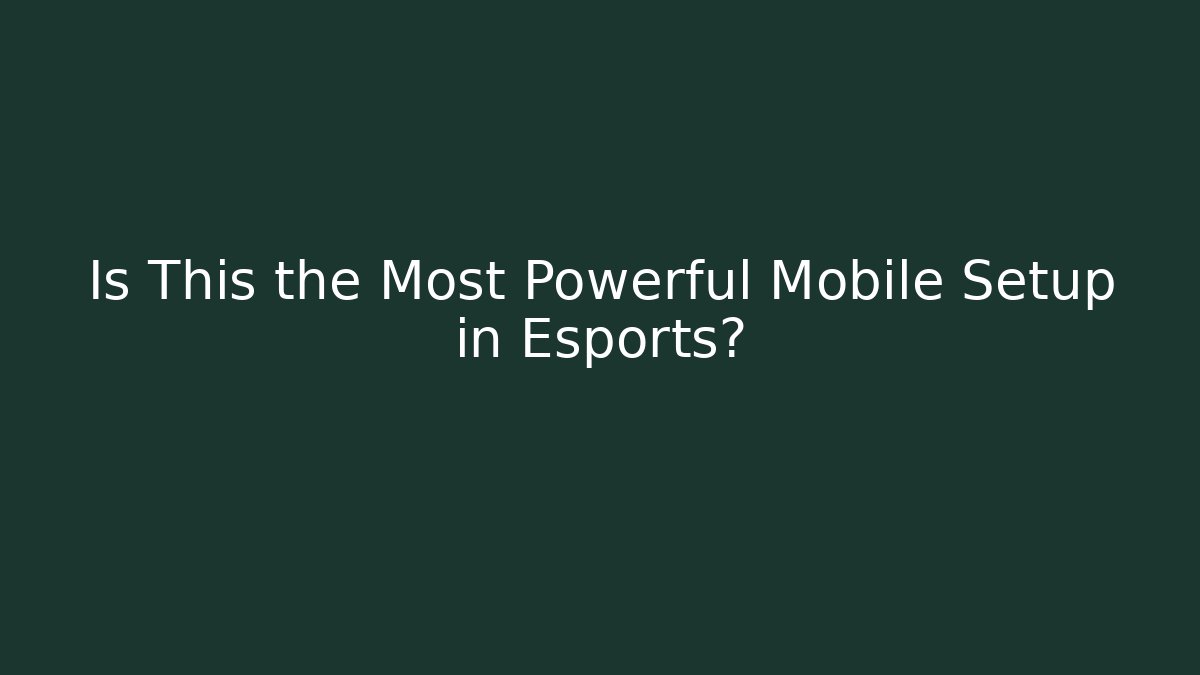 Is This the Most Powerful Mobile Setup in Esports?