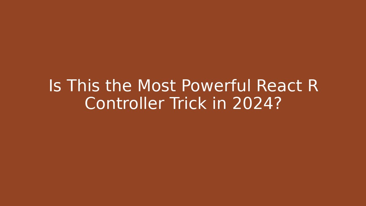 Is This the Most Powerful React R Controller Trick in 2024?