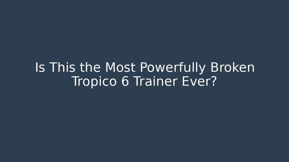 Is This the Most Powerfully Broken Tropico 6 Trainer Ever?