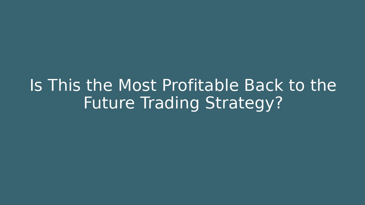 Is This the Most Profitable Back to the Future Trading Strategy? - Critter Realm