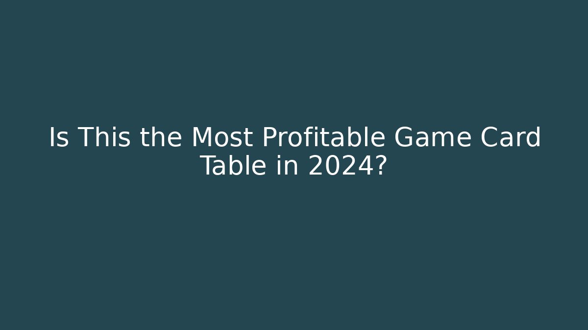 Is This the Most Profitable Game Card Table in 2024? - Critter Realm