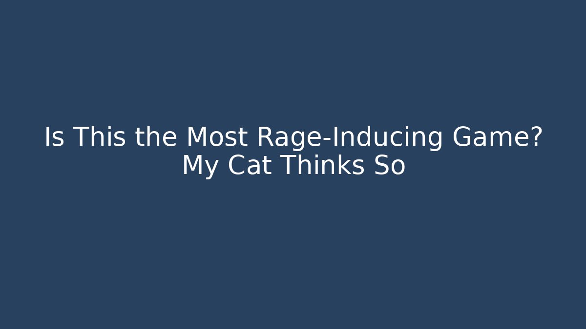 Is This the Most Rage-Inducing Game? My Cat Thinks So - Critter Realm