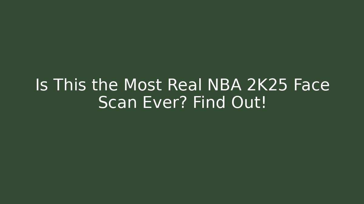 Is This the Most Real NBA 2K25 Face Scan Ever? Find Out!