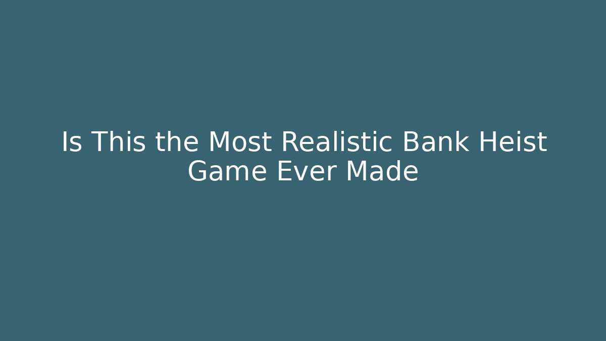 Is This the Most Realistic Bank Heist Game Ever Made - Critter Realm
