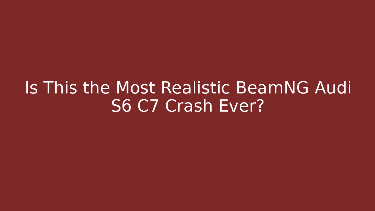 Is This the Most Realistic BeamNG Audi S6 C7 Crash Ever?