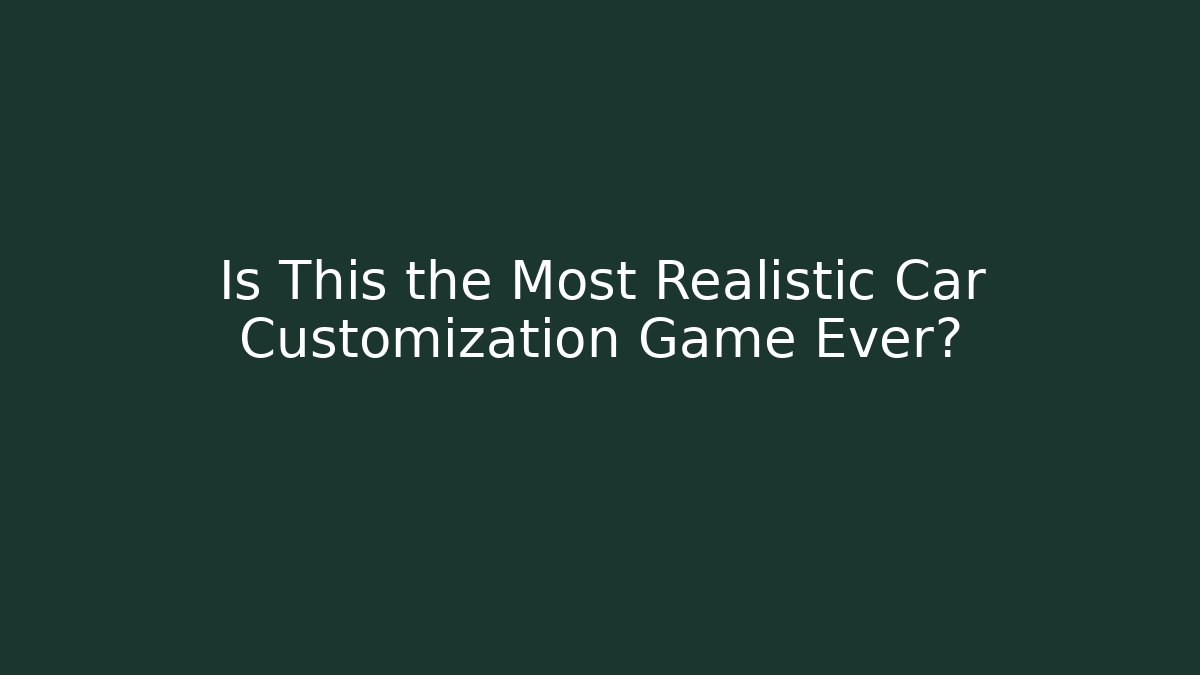 Is This the Most Realistic Car Customization Game Ever? - Critter Realm