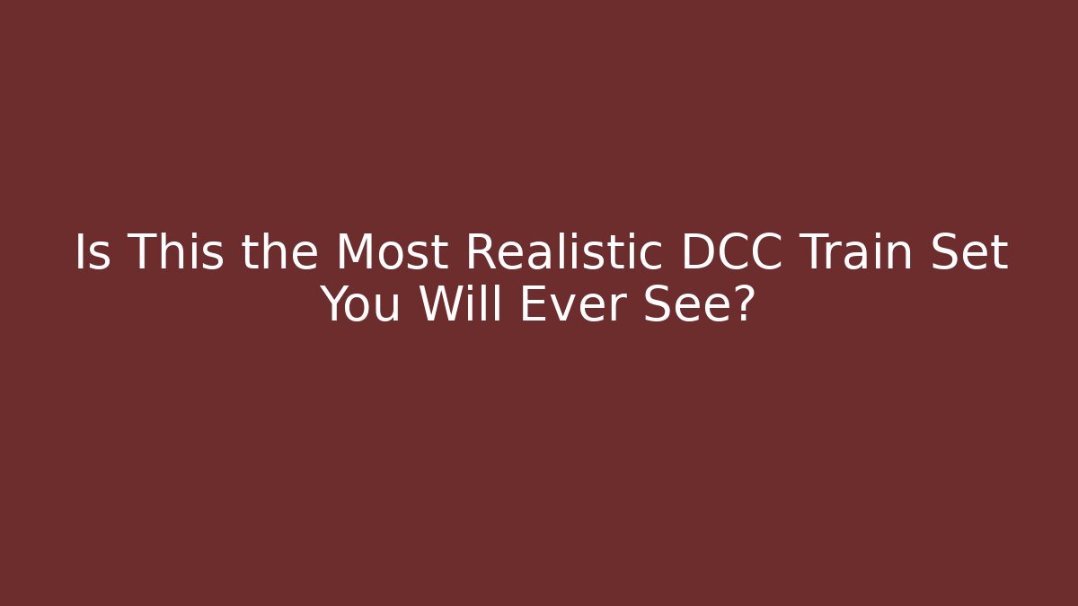 Is This the Most Realistic DCC Train Set You Will Ever See?