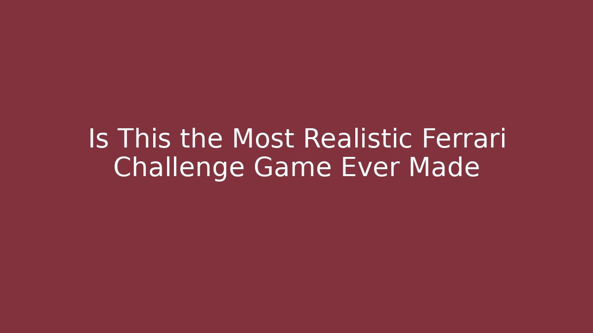 Is This the Most Realistic Ferrari Challenge Game Ever Made
