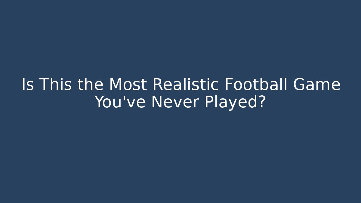 Is This the Most Realistic Football Game You've Never Played?