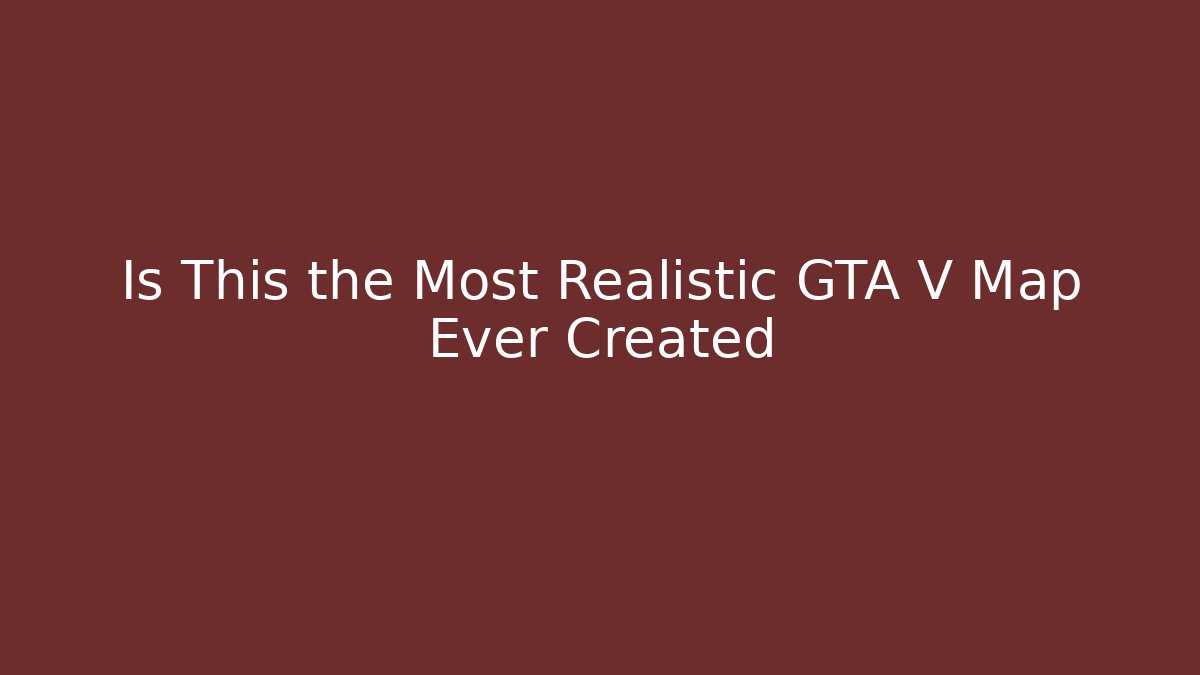 Is This the Most Realistic GTA V Map Ever Created