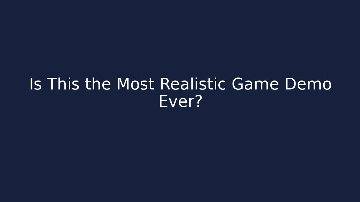 Is This the Most Realistic Game Demo Ever?