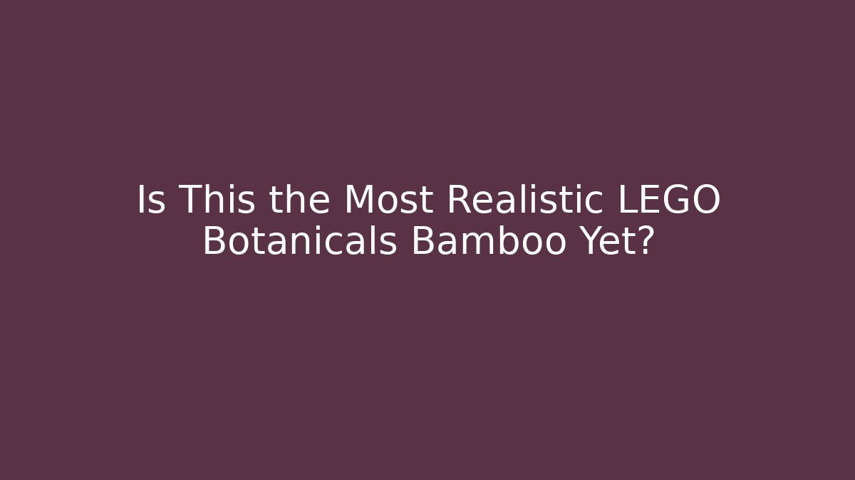Is This the Most Realistic LEGO Botanicals Bamboo Yet?