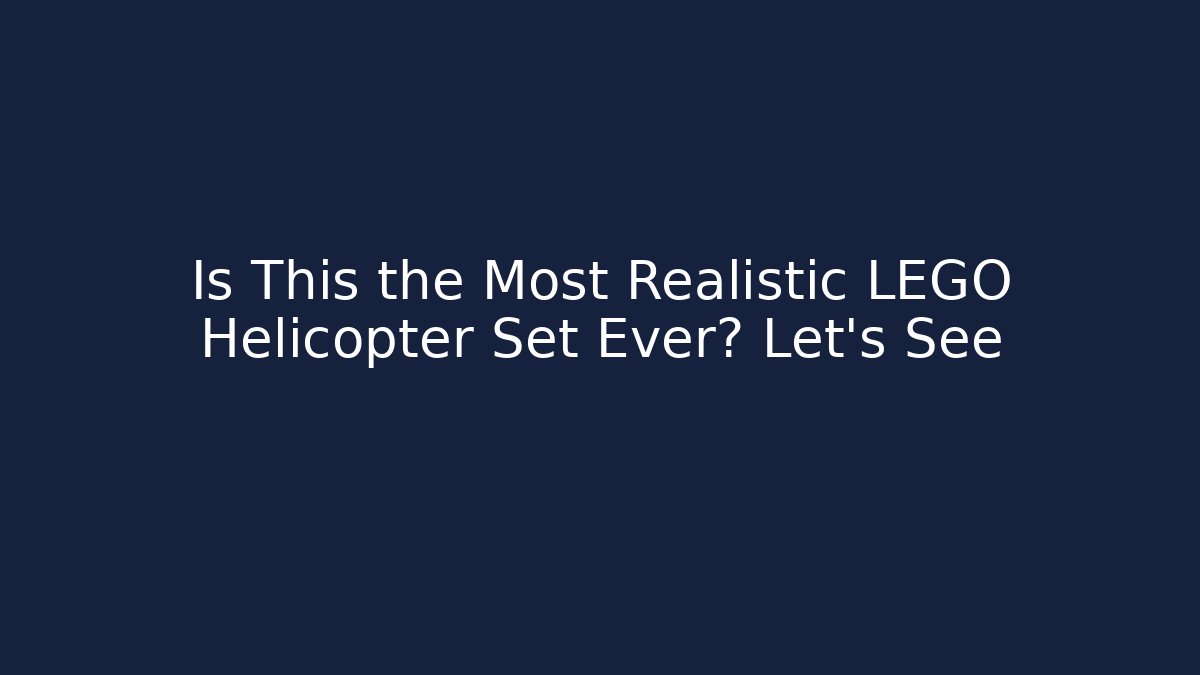 Is This the Most Realistic LEGO Helicopter Set Ever? Let's See