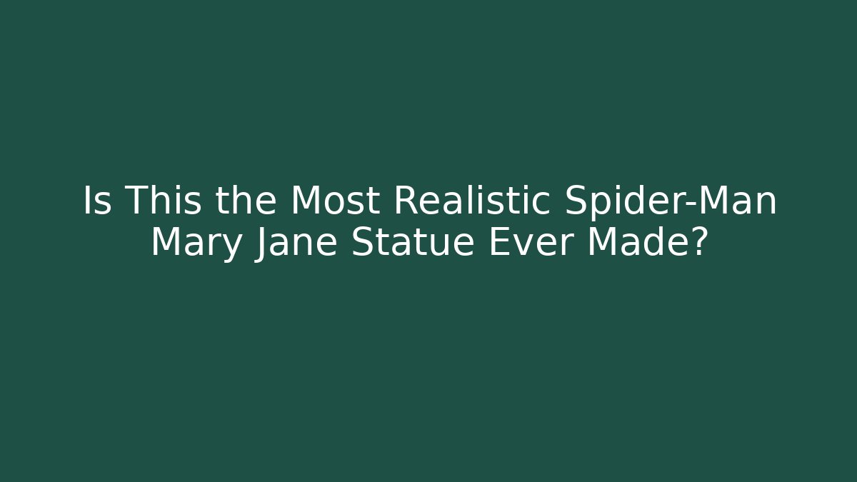 Is This the Most Realistic Spider-Man Mary Jane Statue Ever Made?