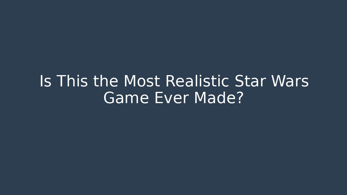 Is This the Most Realistic Star Wars Game Ever Made?