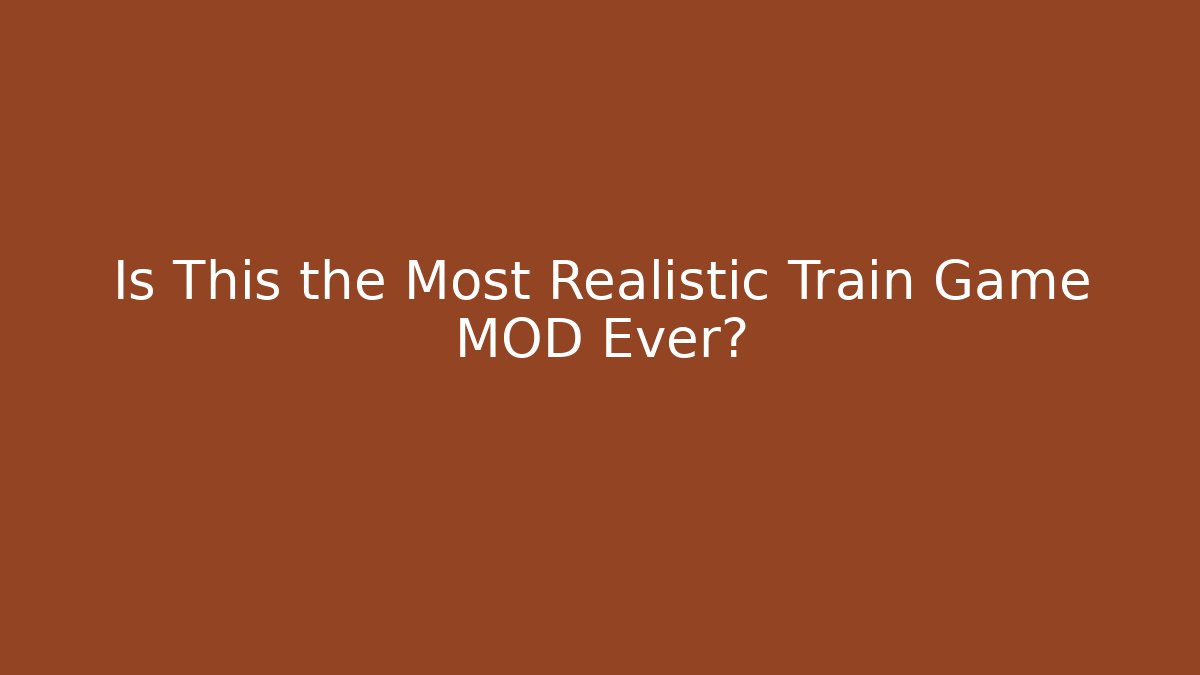 Is This the Most Realistic Train Game MOD Ever?
